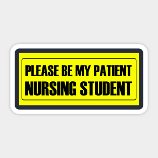 Please Be My Patient - Nursing Student Sticker